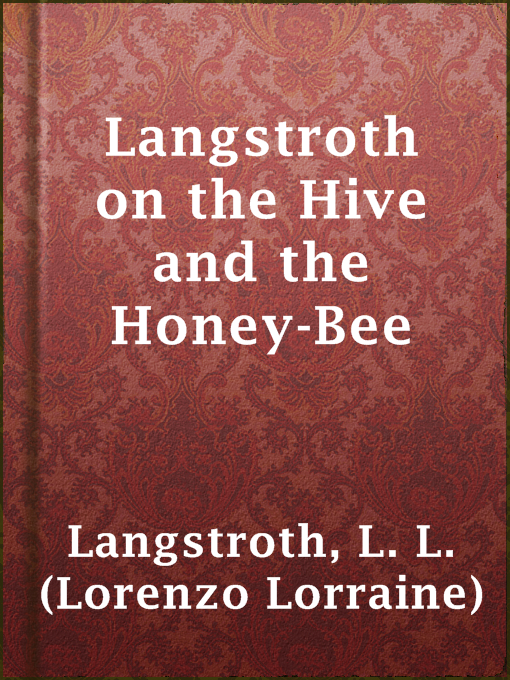 Title details for Langstroth on the Hive and the Honey-Bee by L. L. (Lorenzo Lorraine) Langstroth - Available